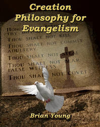 Creation Philosophy in Evangelism by Brian Young Creation Instruction